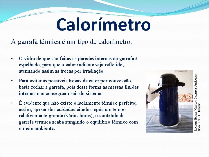 Calorímetro • O vidro de que são feitas as paredes internas da garrafa é