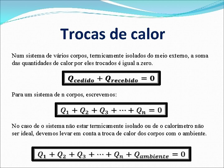 Trocas de calor Num sistema de vários corpos, termicamente isolados do meio externo, a