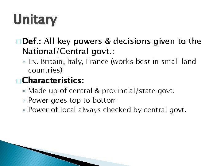 Unitary � Def. : All key powers & decisions given to the National/Central govt.