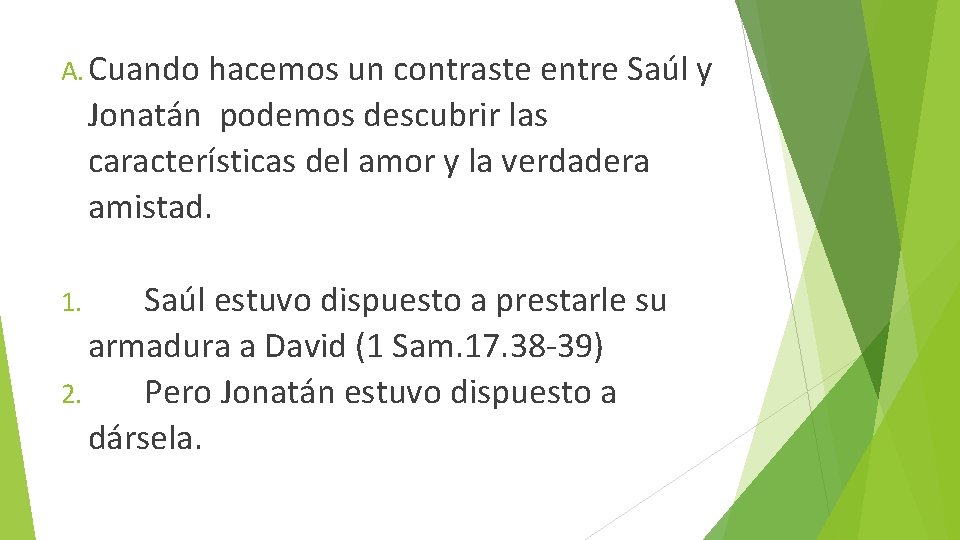 A. Cuando hacemos un contraste entre Saúl y Jonatán podemos descubrir las características del