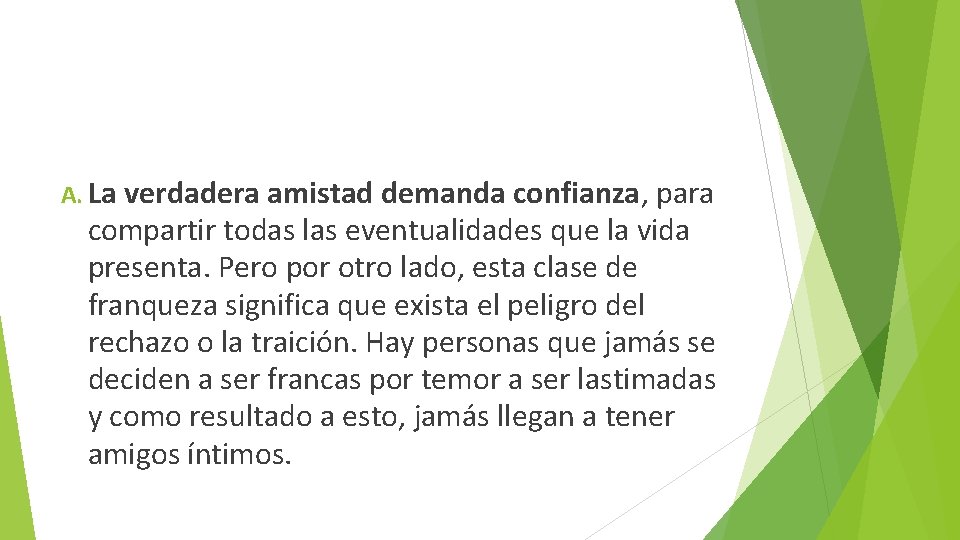 A. La verdadera amistad demanda confianza, para compartir todas las eventualidades que la vida