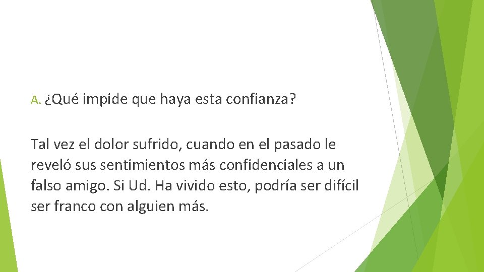 A. ¿Qué impide que haya esta confianza? Tal vez el dolor sufrido, cuando en