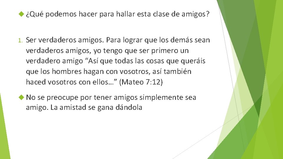  ¿Qué podemos hacer para hallar esta clase de amigos? 1. Ser verdaderos amigos.