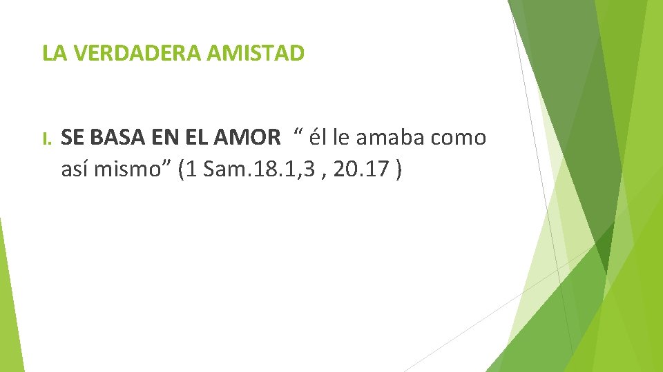 LA VERDADERA AMISTAD I. SE BASA EN EL AMOR “ él le amaba como