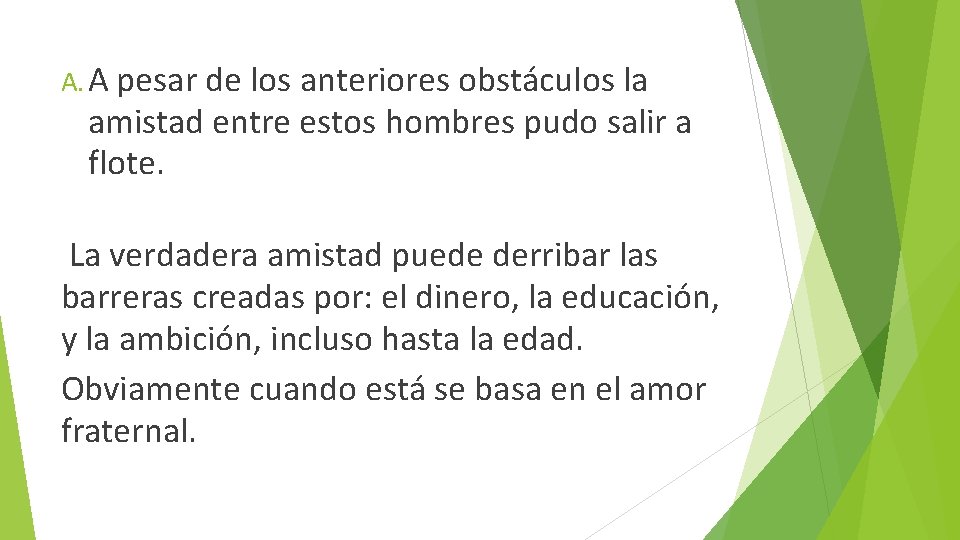 A. A pesar de los anteriores obstáculos la amistad entre estos hombres pudo salir