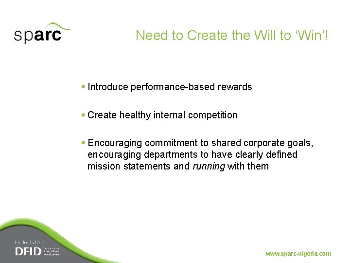 Need to Create the Will to ‘Win’! § Introduce performance-based rewards § Create healthy