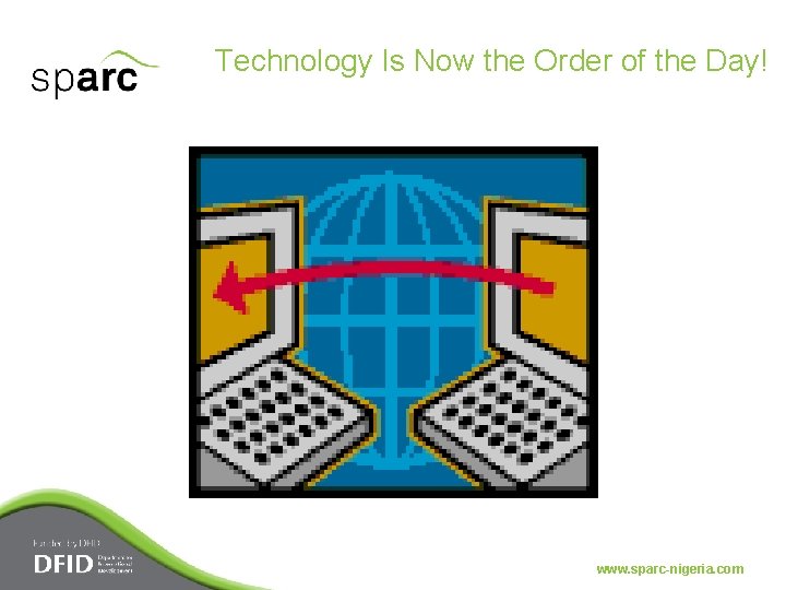 Technology Is Now the Order of the Day! www. sparc-nigeria. com 