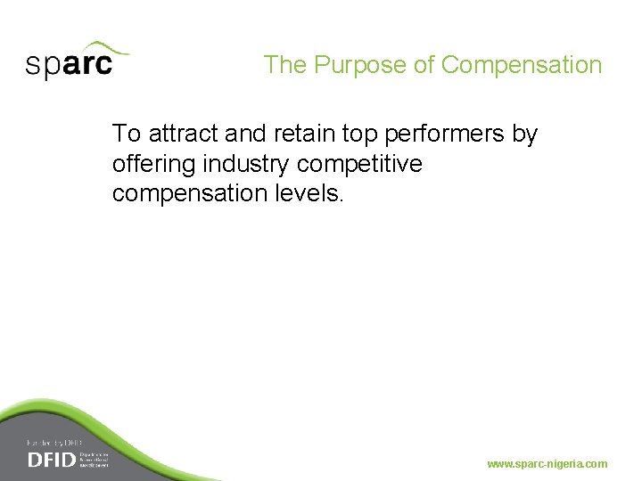 The Purpose of Compensation To attract and retain top performers by offering industry competitive