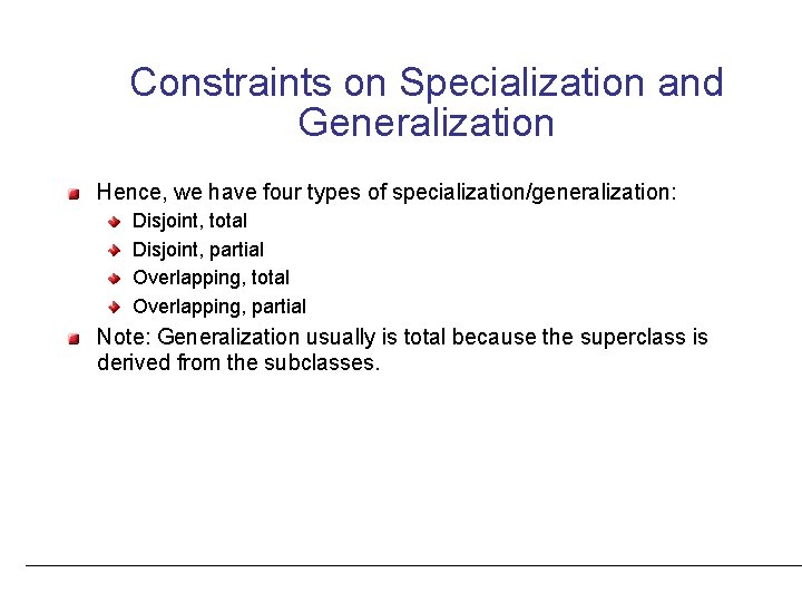 Constraints on Specialization and Generalization Hence, we have four types of specialization/generalization: Disjoint, total