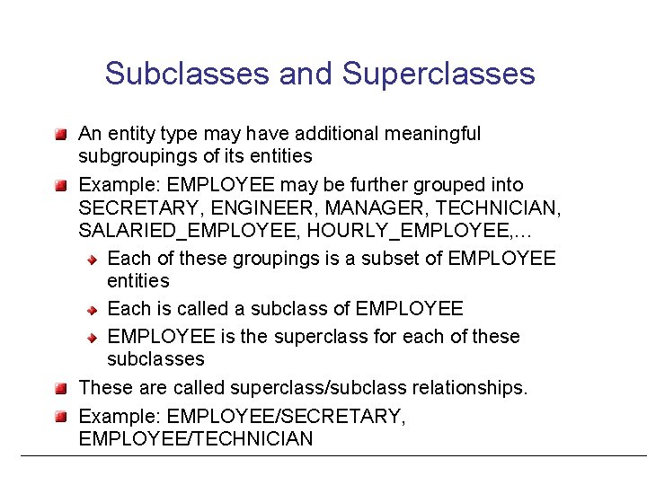 Subclasses and Superclasses An entity type may have additional meaningful subgroupings of its entities