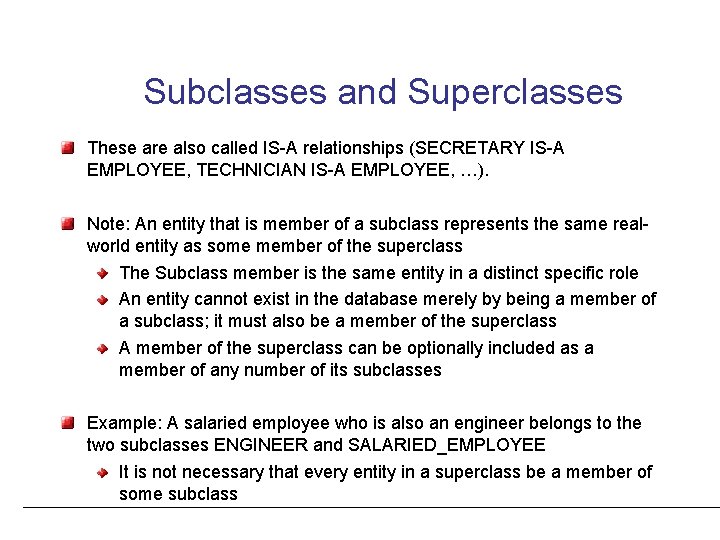 Subclasses and Superclasses These are also called IS-A relationships (SECRETARY IS-A EMPLOYEE, TECHNICIAN IS-A