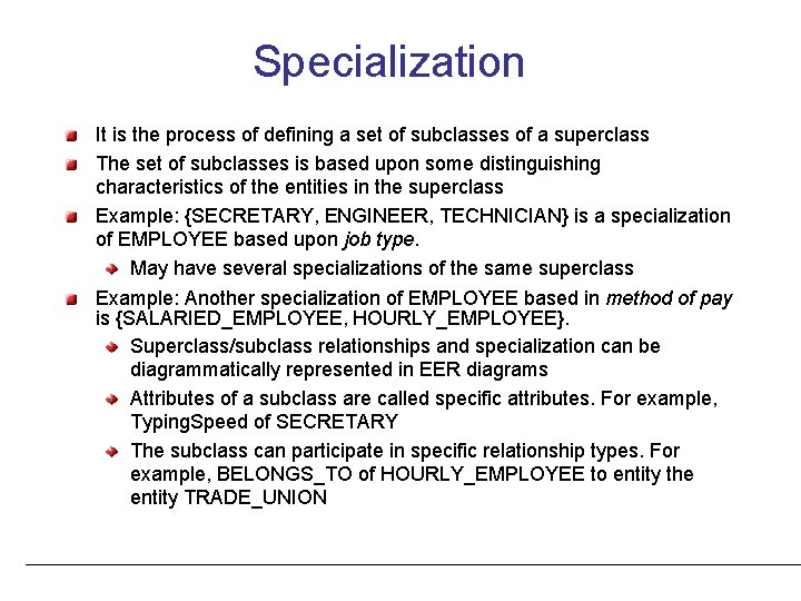 Specialization It is the process of defining a set of subclasses of a superclass