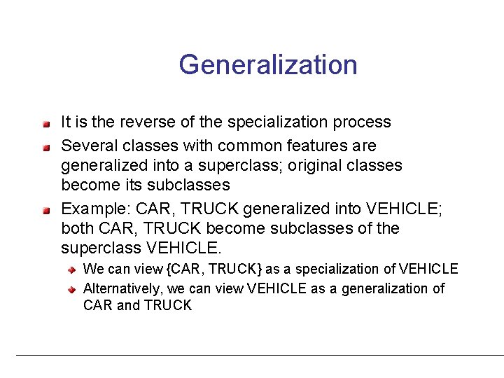 Generalization It is the reverse of the specialization process Several classes with common features