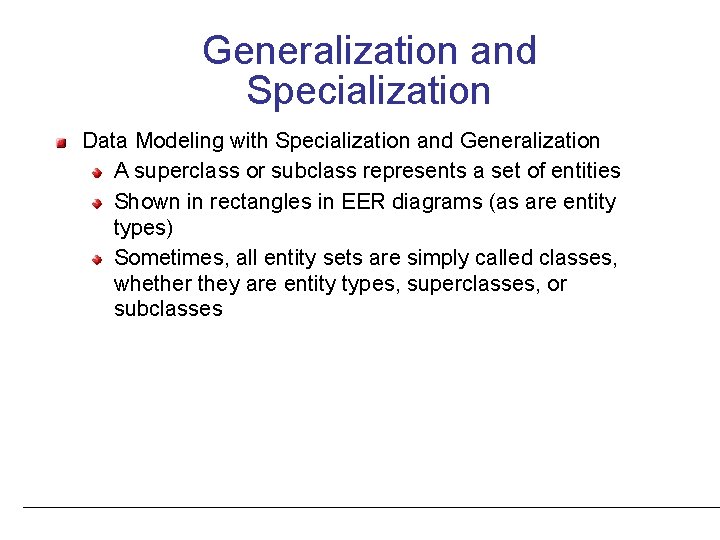 Generalization and Specialization Data Modeling with Specialization and Generalization A superclass or subclass represents
