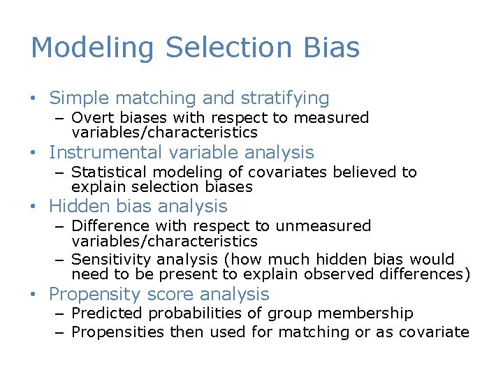 Modeling Selection Bias • Simple matching and stratifying – Overt biases with respect to