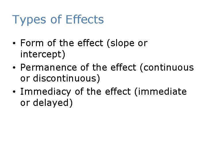 Types of Effects • Form of the effect (slope or intercept) • Permanence of