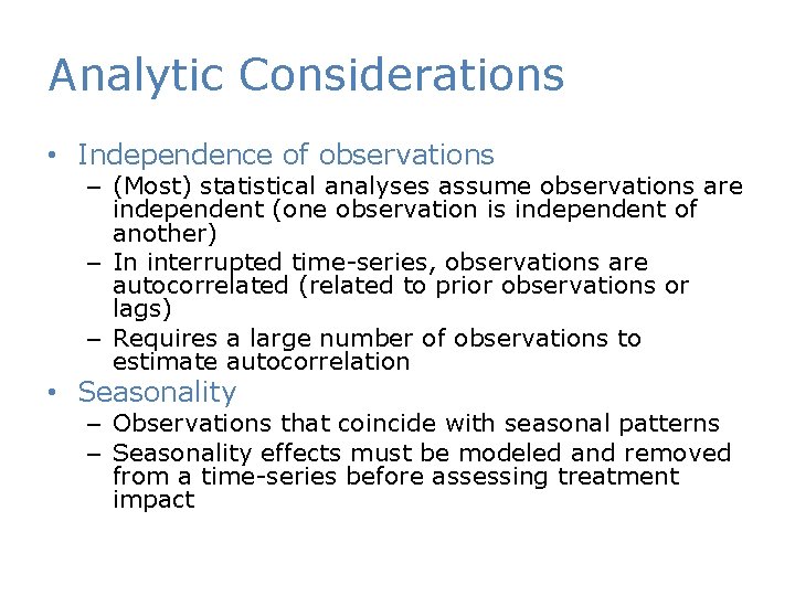 Analytic Considerations • Independence of observations – (Most) statistical analyses assume observations are independent