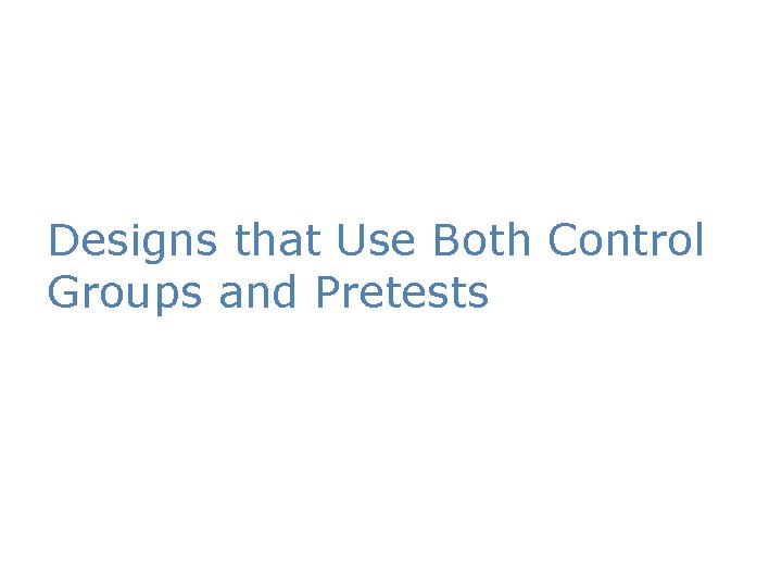 Designs that Use Both Control Groups and Pretests 