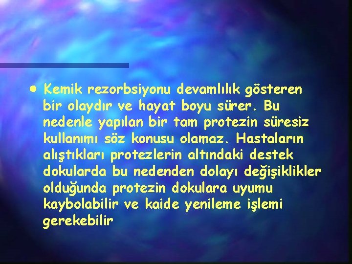  Kemik rezorbsiyonu devamlılık gösteren bir olaydır ve hayat boyu sürer. Bu nedenle yapılan