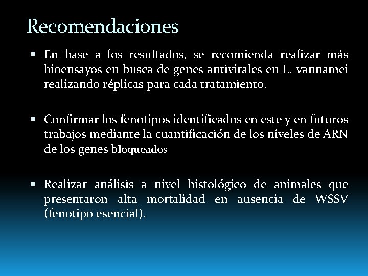 Recomendaciones En base a los resultados, se recomienda realizar más bioensayos en busca de