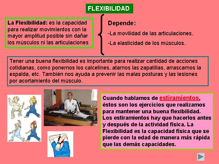 FLEXIBILIDAD La Flexibilidad: es la capacidad para realizar movimientos con la mayor amplitud posible