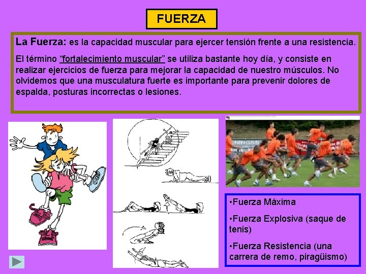 FUERZA La Fuerza: es la capacidad muscular para ejercer tensión frente a una resistencia.