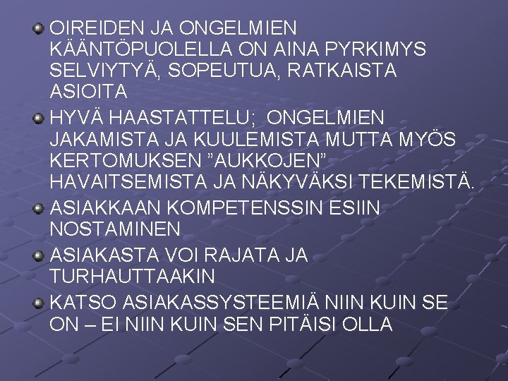 OIREIDEN JA ONGELMIEN KÄÄNTÖPUOLELLA ON AINA PYRKIMYS SELVIYTYÄ, SOPEUTUA, RATKAISTA ASIOITA HYVÄ HAASTATTELU; ONGELMIEN OIREIDEN JA ONGELMIEN KÄÄNTÖPUOLELLA ON AINA PYRKIMYS SELVIYTYÄ, SOPEUTUA, RATKAISTA ASIOITA HYVÄ HAASTATTELU; ONGELMIEN