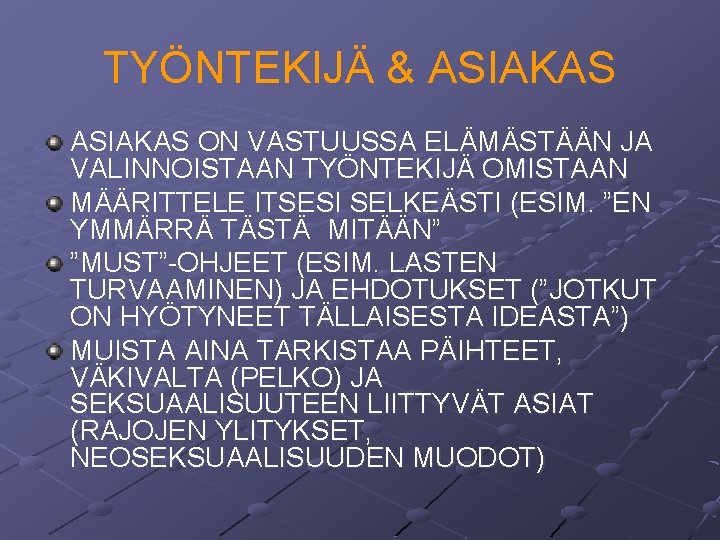TYÖNTEKIJÄ & ASIAKAS ON VASTUUSSA ELÄMÄSTÄÄN JA VALINNOISTAAN TYÖNTEKIJÄ OMISTAAN MÄÄRITTELE ITSESI SELKEÄSTI (ESIM. TYÖNTEKIJÄ & ASIAKAS ON VASTUUSSA ELÄMÄSTÄÄN JA VALINNOISTAAN TYÖNTEKIJÄ OMISTAAN MÄÄRITTELE ITSESI SELKEÄSTI (ESIM.