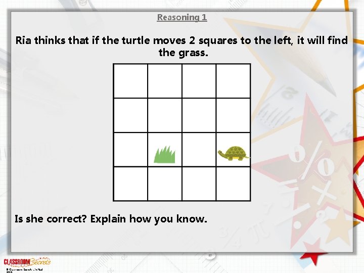 Reasoning 1 Ria thinks that if the turtle moves 2 squares to the left,
