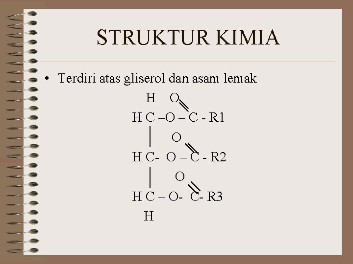 STRUKTUR KIMIA • Terdiri atas gliserol dan asam lemak H O H C –O