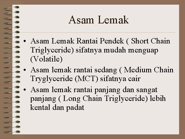 Asam Lemak • Asam Lemak Rantai Pendek ( Short Chain Triglyceride) sifatnya mudah menguap