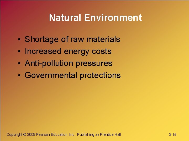 Natural Environment • • Shortage of raw materials Increased energy costs Anti-pollution pressures Governmental