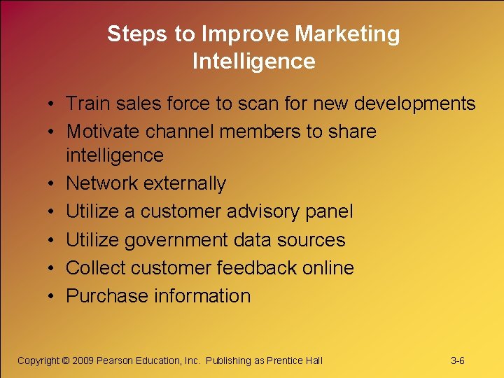 Steps to Improve Marketing Intelligence • Train sales force to scan for new developments