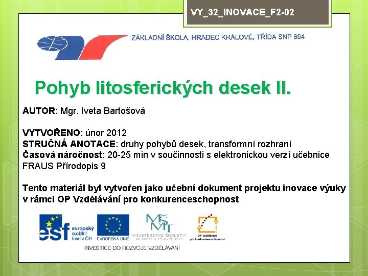 VY_32_INOVACE_F 2 -02 Pohyb litosferických desek II. AUTOR: Mgr. Iveta Bartošová VYTVOŘENO: únor 2012