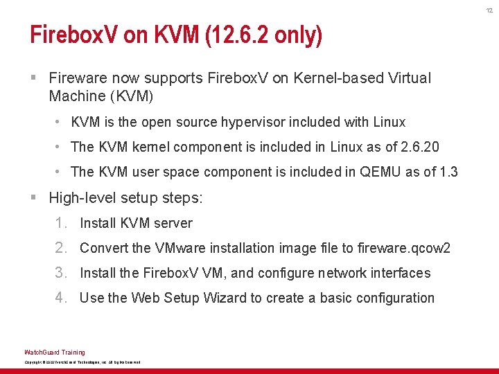 12 Firebox. V on KVM (12. 6. 2 only) § Fireware now supports Firebox.