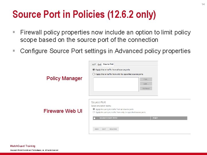 14 Source Port in Policies (12. 6. 2 only) § Firewall policy properties now