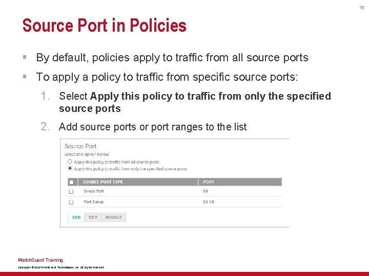 15 Source Port in Policies § By default, policies apply to traffic from all