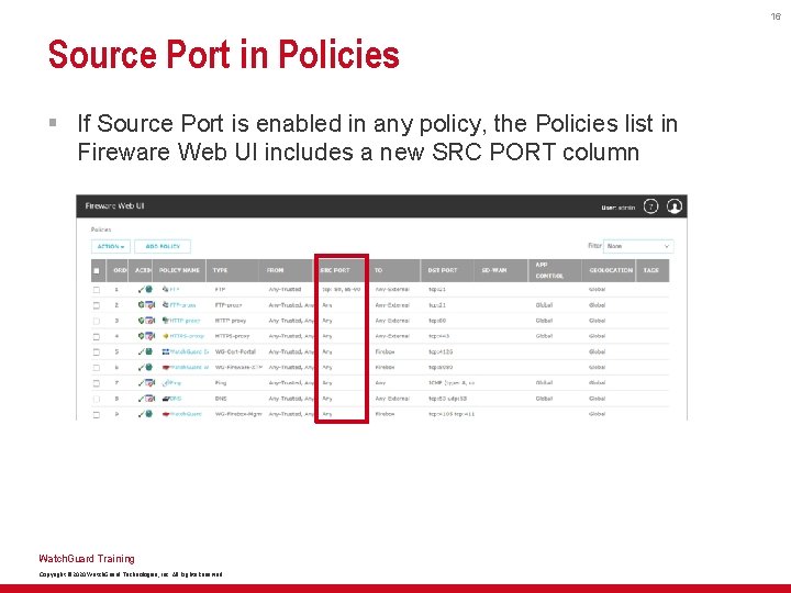 16 Source Port in Policies § If Source Port is enabled in any policy,