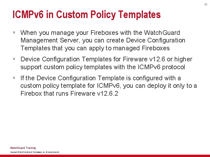 20 ICMPv 6 in Custom Policy Templates § When you manage your Fireboxes with