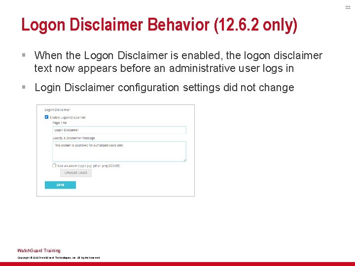 22 Logon Disclaimer Behavior (12. 6. 2 only) § When the Logon Disclaimer is