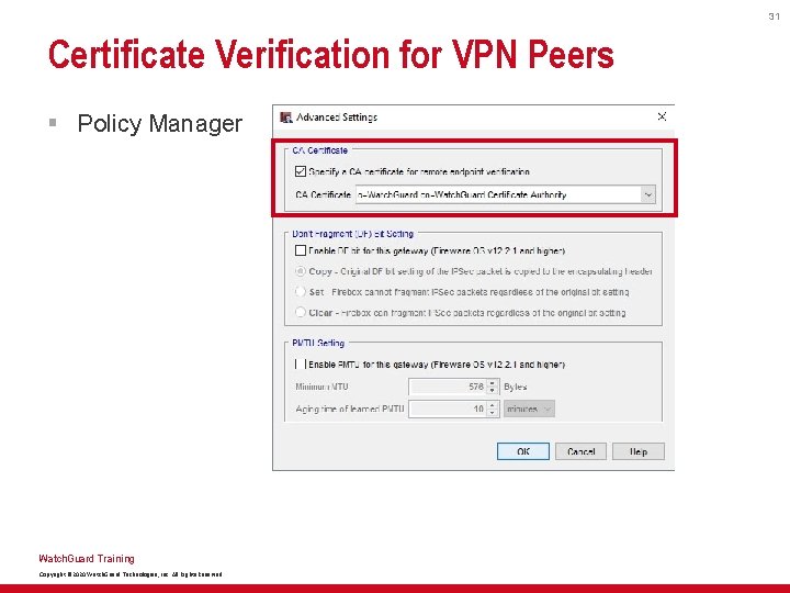 31 Certificate Verification for VPN Peers § Policy Manager Watch. Guard Training Copyright ©