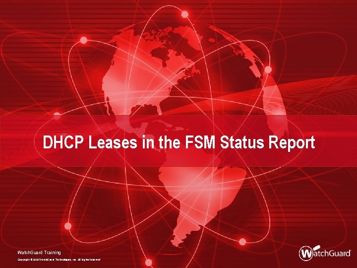 DHCP Leases in the FSM Status Report Watch. Guard Training Copyright © 2020 Watch.