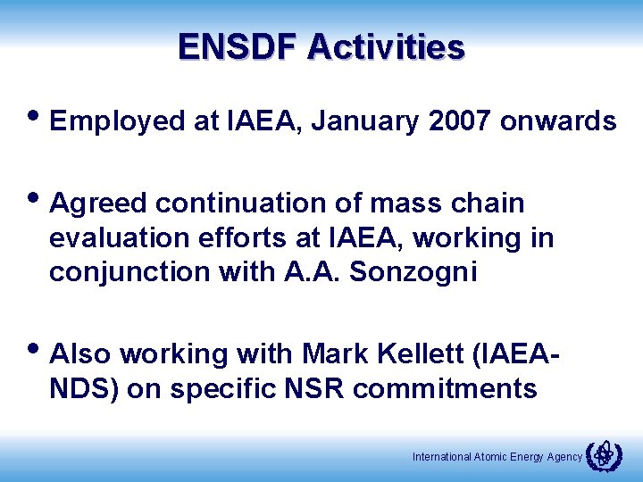ENSDF Activities • Employed at IAEA, January 2007 onwards • Agreed continuation of mass