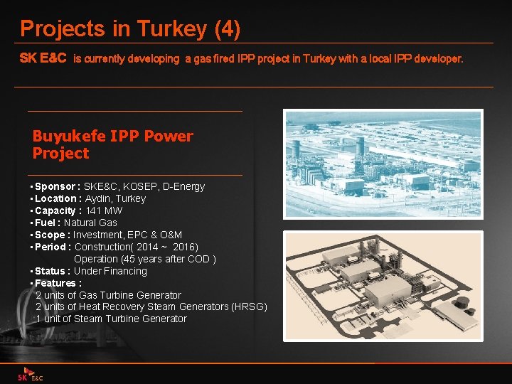 Projects in Turkey (4) SK E&C is currently developing a gas fired IPP project