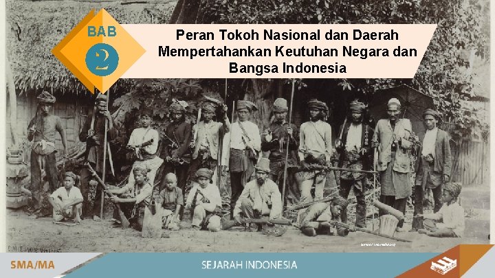 BAB ❷ Peran Tokoh Nasional dan Daerah Mempertahankan Keutuhan Negara dan Bangsa Indonesia Sumber: