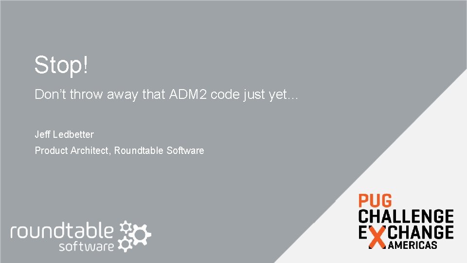 Stop! Don’t throw away that ADM 2 code just yet… Jeff Ledbetter Product Architect,