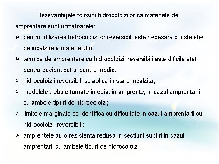 Dezavantajele folosirii hidrocoloizilor ca materiale de amprentare sunt urmatoarele: Ø pentru utilizarea hidrocoloizilor reversibili