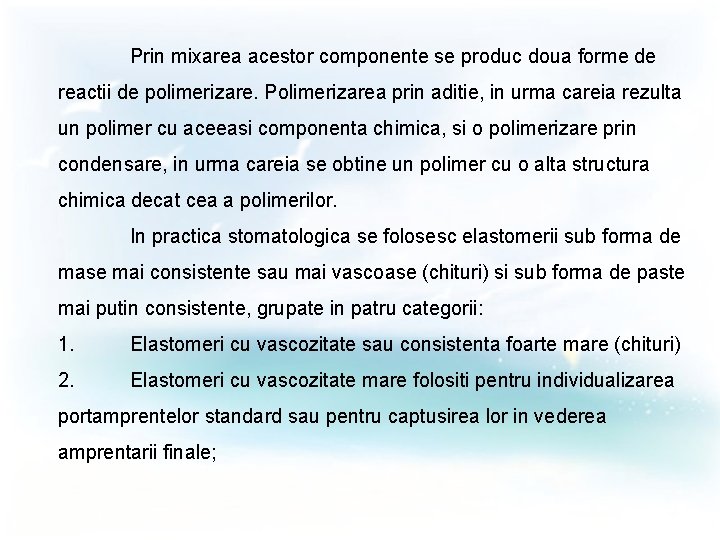 Prin mixarea acestor componente se produc doua forme de reactii de polimerizare. Polimerizarea prin