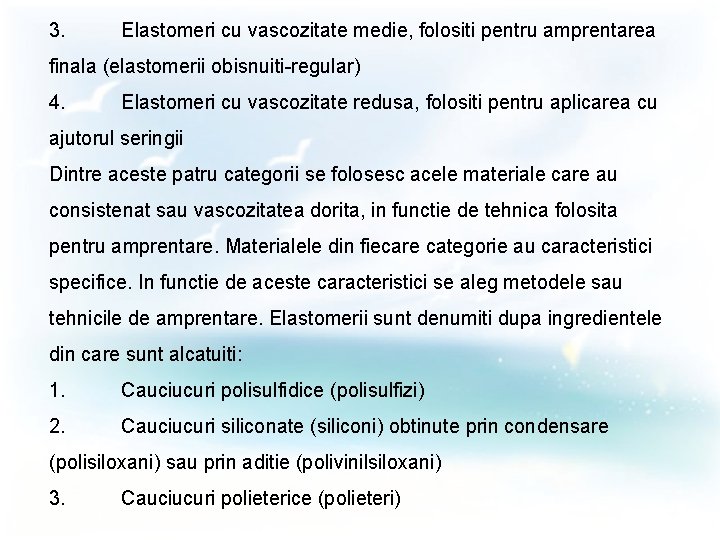 3. Elastomeri cu vascozitate medie, folositi pentru amprentarea finala (elastomerii obisnuiti-regular) 4. Elastomeri cu