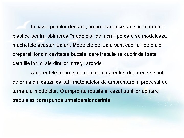 In cazul puntilor dentare, amprentarea se face cu materiale plastice pentru obtinerea “modelelor de